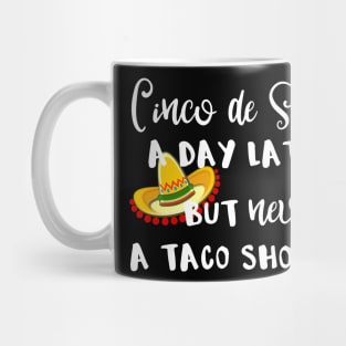 Cinco De Seis A Day Late But Never a Taco Short Mug